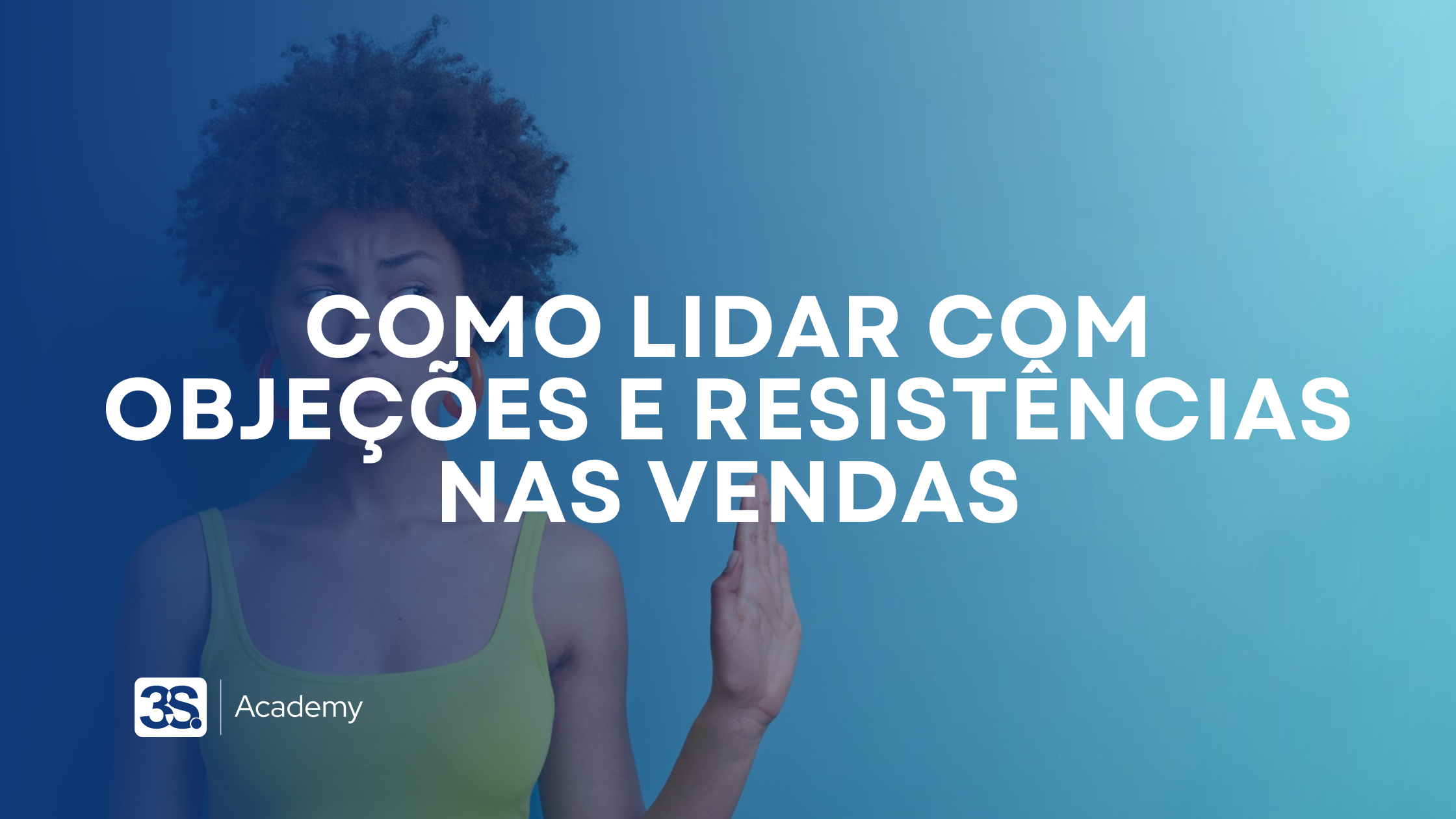 Como lidar com objeções e resistências nas vendas